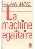 MINC, ALAIN - La machine égalitaire