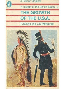 NYE, R. B. - MORPURGO, J. E. - A History of the United States - Volume 2 - The Growth of the U.S.A., null 1972 antikvár könyv