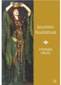 ORGEL, STEPHEN - Imagining Shakespeare: A History of Texts and Visions