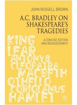 BROWN, RUSSEL JOHN - A C. Bradley on Shakespeare's Tragedies: A Concise Edition and Reassessment BROWN, RUSSEL JOHN - A C. Bradley on Shakespeare's Tragedies: A Concise Edition and Reassessment, null 2006 antikvár könyv