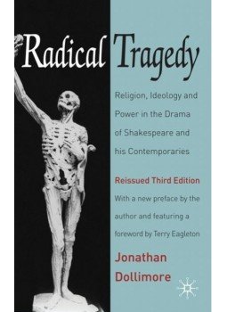 DOLLIMORE, JONATHAN - Radical Tragedy: Religion, Ideology and Power in the Drama of Shakespeare and his Contemporaries, null 2010 antikvár könyv