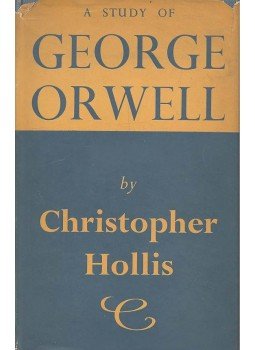 HOLLIS, CHRISTOPHER - A Study of George Orwell - The Man and his Works, null 1956 antikvár könyv