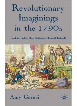 GARNAI, AMY - Revolutionary Imaginings in the 1790s: Charlotte Smith, Mary Robinson, Elizabeth Inchbald, null 2009 antikvár könyv