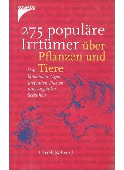 SCHMID, ULRICH - 275 populäre Irrtümer über Pflanzen und Tiere - Von blühenden Algen, fliegenden Fischen und singenden Seekühen, null 2002 antikvár könyv