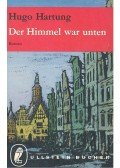 Hartung, Hugo - Der Himmel war unten - Vom kampf und Untergang Breslaus