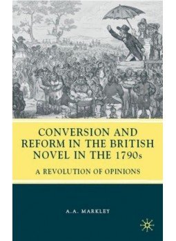 MARKLEY, A.A. - Conversion and Reform in the British Novel in the 1790s: A Revolution of Opinions MARKLEY, A.A. - Conversion and Reform in the British Novel in the 1790s: A Revolution of Opinions, null 2009 antikvár könyv