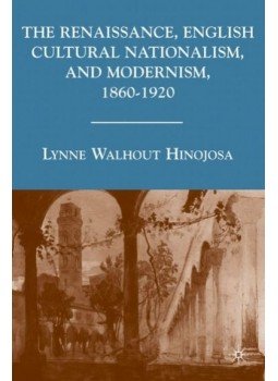 HINOJOSA, LYNNE WALOUT - The Renaissance, English Cultural Nationalism, and Modernism, 1860-1920, null 2009 antikvár könyv