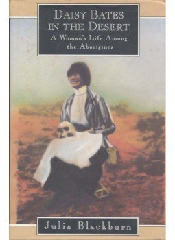 BLACKBURN, JULIA - Daisy Bates in the Desert - A Woman's Life Among the Aboriginals BLACKBURN, JULIA - Daisy Bates in the Desert - A Woman's Life Among the Aboriginals, null 1994 antikvár könyv