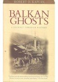KAPLAN, ROBERT D. - Balkan Ghosts - A Journey Through History