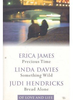 JAMES, ERICA - DAVIES, LINDA - HENDRICKS, JUDI - Precious Time - Something Wild - Bread Alone JAMES, ERICA - DAVIES, LINDA - HENDRICKS, JUDI - Precious Time - Something Wild - Bread Alone, null 2001 antikvár könyv