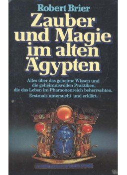 BRIER, ROBERT - Zauber und Magic im alten Ägypten - Das geheime Wissen und die geheimnisvollen Praktiken, die das Leben im Pharaonenreich beherrschten, null 1980 antikvár könyv