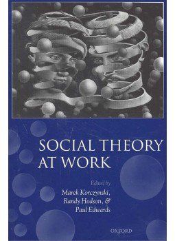 KORCZYNSKI, MAREK - HODSON, RANDY - EDWARDS, PAUL - Social Theory at Work KORCZYNSKI, MAREK - HODSON, RANDY - EDWARDS, PAUL - Social Theory at Work, null 2006 antikvár könyv