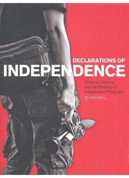 BERRA, JOHN - Declarations of Independence - American Cinema and Partiality of Independent Production, null 2008 antikvár könyv