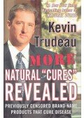 TRUDEAU, KEVIN - More Natural \"Cures\" Revealed - Previuosly Censored Brand Name Products that Cure Disease