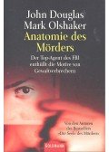 DOUGLAS, JOHN - OLSHAKER, MARK - Anatomie des Mörders - Der Top-Agent des FBI enthüllt die Motive von Gewaltverbrechern