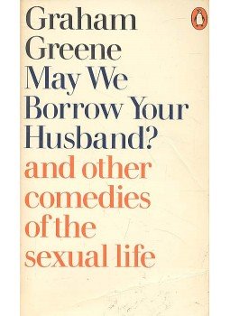 Graham Greene - May We Borrow Your Husband? and Other Comedies of the Sexual Life, null 1975 antikvár könyv