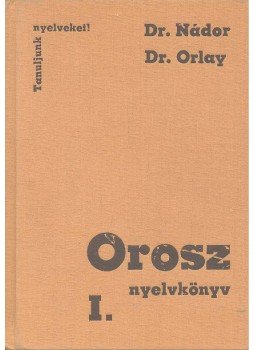 Nádor Gabriella dr., Orlay Nóra dr. - Orosz nyelvkönyv I. Nádor Gabriella dr., Orlay Nóra dr. - Orosz nyelvkönyv I., null 1977 antikvár könyv