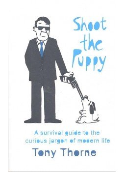 THORNE, TONY - Shoot the Puppy - A Survival Guide To the Curious Jargon of Modern Life, null 2006 antikvár könyv