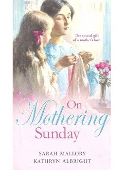 MALLORY, SARAH - ALBRIGHT, KATHRYN - On Mothering Sunday - More Than Governess; The Angel and the Outlaw, null 2009 antikvár könyv