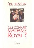 BESSON, ERIC - Qui connaît Madame Royal ?