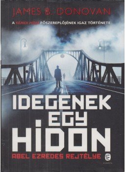 James Donovan - Idegenek egy hídon James Donovan - Idegenek egy hídon, Budapest 2016 antikvár könyv