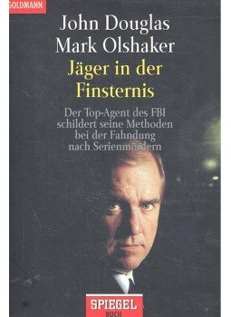 DOUGLAS, JOHN - OLSHAKER, MARK - Jäger in der Finsternis - Der Top-Agent des FBI shildert seine Methoden bei der Fahndung nach Serienmördern, null 1999 antikvár könyv