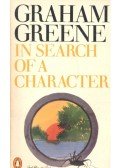 Graham Greene - In Search of a Character