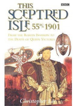 LEE, CHRISTOPHER - This Sceptred Isle - From the Roman Invasion to the Death of Queen Victoria 55BC - 1901, null 1998 antikvár könyv