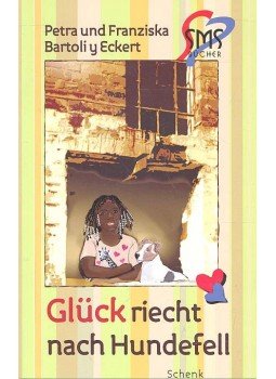 BARTOLI Y ECKERT, PETRA - BARTOLI Y ECKE, FRANZISKA - Glück riecht nach Hundefell BARTOLI Y ECKERT, PETRA - BARTOLI Y ECKE, FRANZISKA - Glück riecht nach Hundefell, null 2010 antikvár könyv