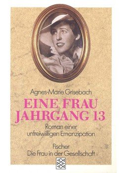 GRISEBACH, AGNES-MARIE - Eine Frau Jahrgang 13 - Roman einer unfreiwilligen Emanzipation, null 1994 antikvár könyv