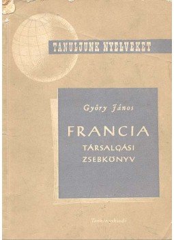 Győri János - Francia Társalgási zsebkönyv Győri János - Francia Társalgási zsebkönyv, null 1961 antikvár könyv
