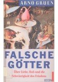 Gruen, Arno - Falsche Götter - Über Liebe, Haß und die Schwierigkeit des Friedens