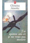 Arnothy,Christine - J'ai quinze ans et je ne veux pas mourir