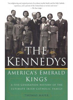 MAIER, THOMAS - The Kennedys - America's Emerald Kings - A Five-Generation History of the Ultimate Irish-Catholic Family, null 2003 antikvár könyv