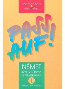 LIKSAY, MÁRIA - KOCSÁNY, PIROSKA - Pass Auf! - Kezdő Német Nyelvkönyv Gyerekeknek 1., null 1998 antikvár könyv