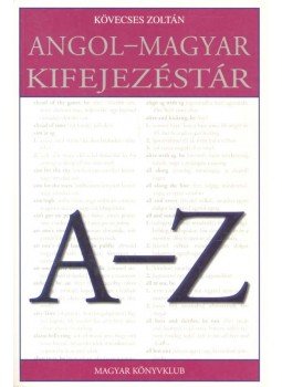 Kövecses Zoltán - Angol-magyar kifejezéstár Kövecses Zoltán - Angol-magyar kifejezéstár, Budapest 2005 antikvár könyv