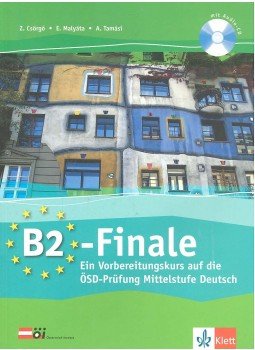 Csörgő Zita, Malyáta Erzsébet, Tamási Anita - B2-Finale - Ein Vorbereitungskurs auf die ÖSD-Prüfung Mittelstufe Deutsch Csörgő Zita, Malyáta Erzsébet, Tamási Anita - B2-Finale - Ein Vorbereitungskurs auf die ÖSD-Prüfung Mittelstufe Deutsch, 2010 antikvár könyv