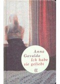 Anna Gavalda - Ich habe sie geliebt