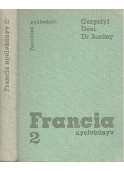 Gergelyi Mihály, Dési Ágnes, Dr. Serény Andor - Francia nyelvkönyv 2. Gergelyi Mihály, Dési Ágnes, Dr. Serény Andor - Francia nyelvkönyv 2., Budapest 1973 antikvár könyv