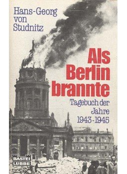 STUDNITZ, HANS-GEORG von - Als Berlin brannte STUDNITZ, HANS-GEORG von - Als Berlin brannte, Bergisch Gladbach 1985 antikvár könyv