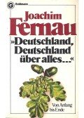 FERNAU, JOACHIM - Deutschland, Deutschland über alles ... Von Anfang bis Ende