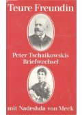 BAER, ENA von - PEZOLD, HANS - Teure Freundin - Peter Tschaikowskis Briefwechsel mit Nadeshda von Meck