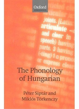 Siptár Péter, TÖRKENCZY MIKLÓS - The Phonology of Hungarian Siptár Péter, TÖRKENCZY MIKLÓS - The Phonology of Hungarian, Oxford 2007 antikvár könyv