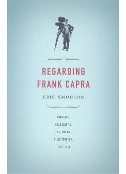 SMOODIN, ERIC - Regarding Frank Capra - Audience, Celebrity, and American Film Studies 1930-1960 SMOODIN, ERIC - Regarding Frank Capra - Audience, Celebrity, and American Film Studies 1930-1960, null 2004 antikvár könyv