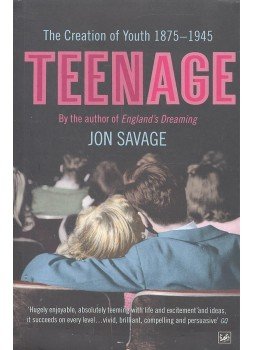 SAVAGE, JON - Teenage - The Creation of Youth 1875-1945, null 2008 antikvár könyv