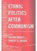 BARANY, ZOLTAN - MOSER, ROBERT G, - Ethnic Politics After Communism