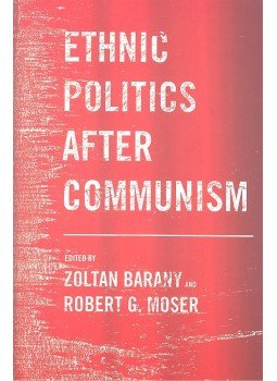 BARANY, ZOLTAN - MOSER, ROBERT G, - Ethnic Politics After Communism BARANY, ZOLTAN - MOSER, ROBERT G, - Ethnic Politics After Communism, null 2005 antikvár könyv