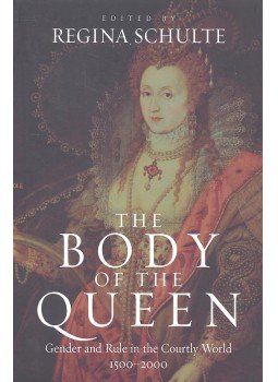 SCHULTE, REGINA - The Body of the Queen - Gender and Rule in the Courtly World 1500-2000, null 2006 antikvár könyv