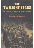 Overy, Richard - The Twilight Years - The Paradox of Britain Between the Wars