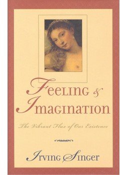 SINGER, IRVING - Feeling and Imagination - The Vibrant Flux of Our Existence, null 2001 antikvár könyv